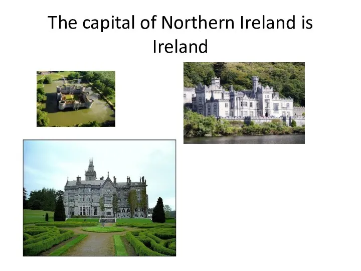 The capital of Northern Ireland is Ireland