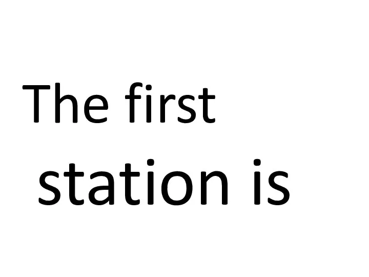 The first station is