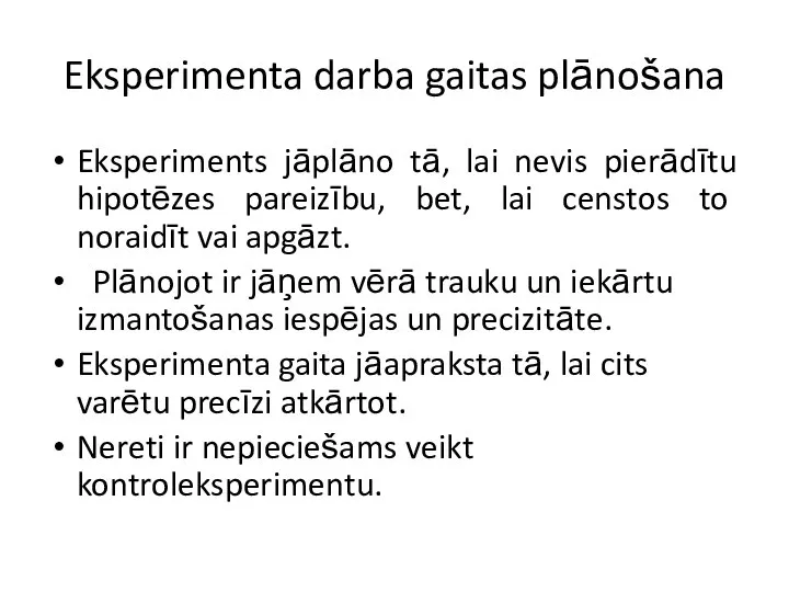 Eksperimenta darba gaitas plānošana Eksperiments jāplāno tā, lai nevis pierādītu hipotēzes pareizību,