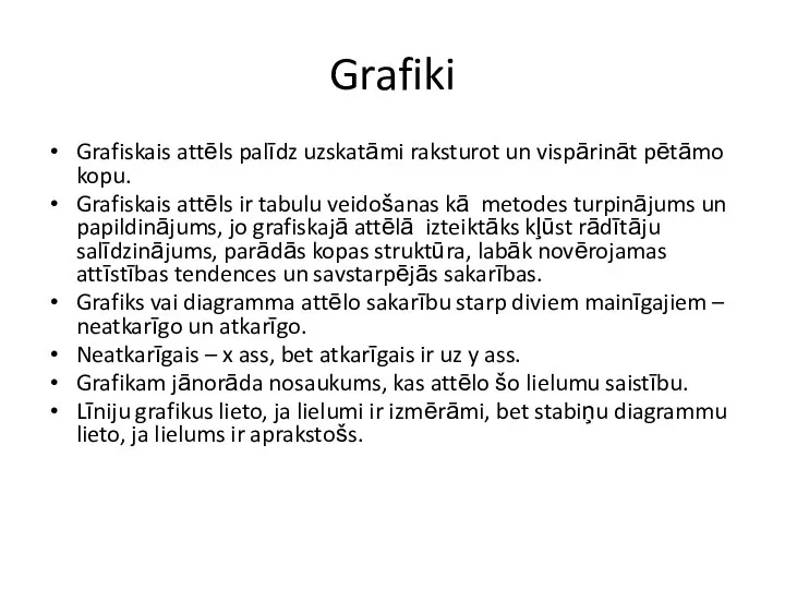 Grafiki Grafiskais attēls palīdz uzskatāmi raksturot un vispārināt pētāmo kopu. Grafiskais attēls