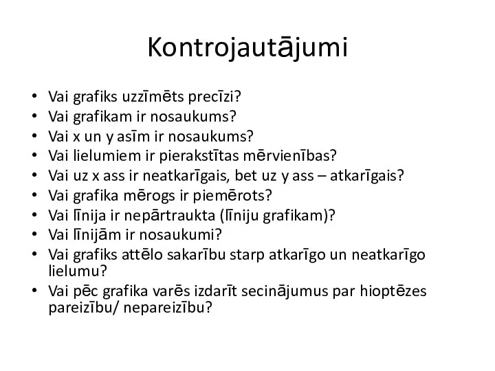 Kontrojautājumi Vai grafiks uzzīmēts precīzi? Vai grafikam ir nosaukums? Vai x un