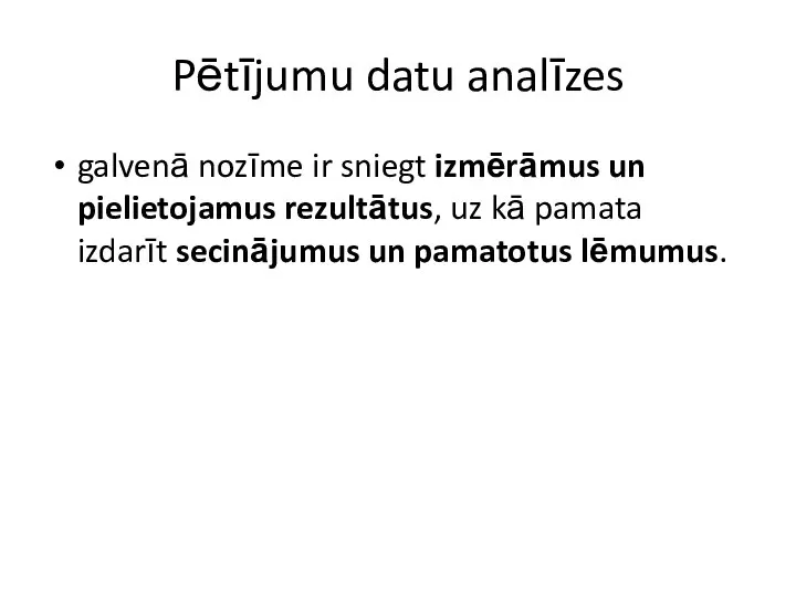 Pētījumu datu analīzes galvenā nozīme ir sniegt izmērāmus un pielietojamus rezultātus, uz