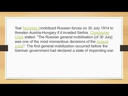 Tsar Nicholas IImobilized Russian forces on 30 July 1914 to threaten Austria-Hungary