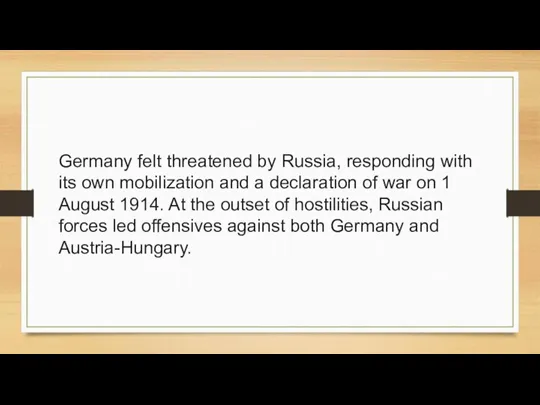 Germany felt threatened by Russia, responding with its own mobilization and a