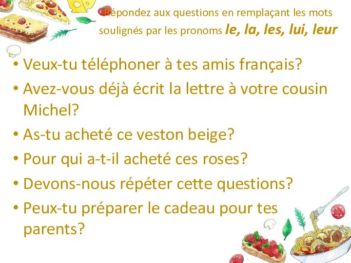 Répondez aux questions en remplaçant les mots soulignés par les pronoms le,