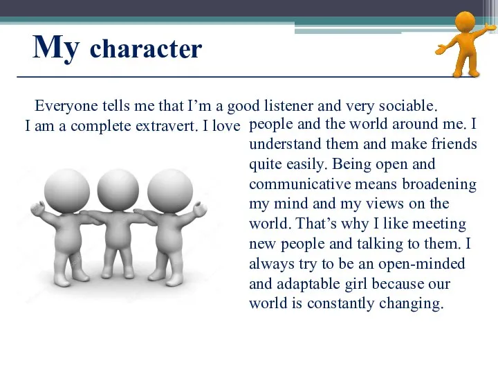 My character people and the world around me. I understand them and