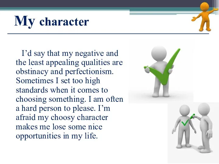 My character I’d say that my negative and the least appealing qualities