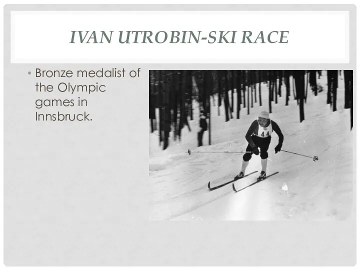 IVAN UTROBIN-SKI RACE Bronze medalist of the Olympic games in Innsbruck.
