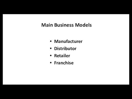 Main Business Models Manufacturer Distributor Retailer Franchise