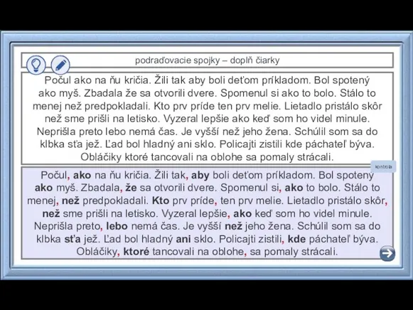 podraďovacie spojky – doplň čiarky Počul ako na ňu kričia. Žili tak