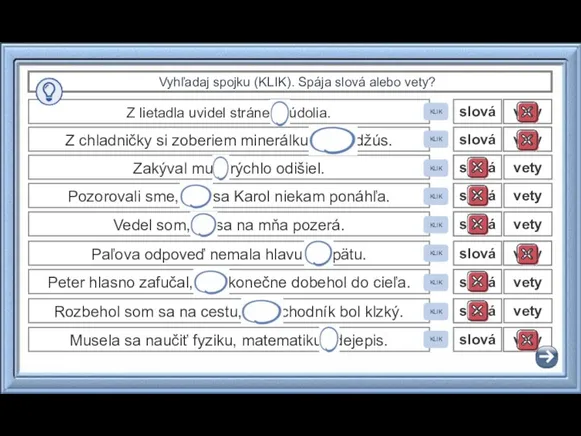 Vyhľadaj spojku (KLIK). Spája slová alebo vety? Z lietadla uvidel stráne aj