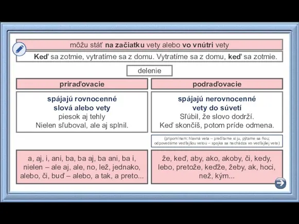 môžu stáť na začiatku vety alebo vo vnútri vety Keď sa zotmie,