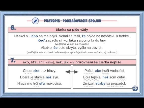 čiarka sa píše vždy Utiekol si, lebo sa ma bojíš. Veľmi sa