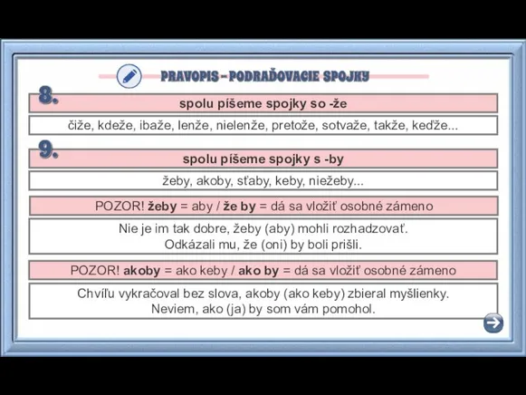 spolu píšeme spojky so -že čiže, kdeže, ibaže, lenže, nielenže, pretože, sotvaže,