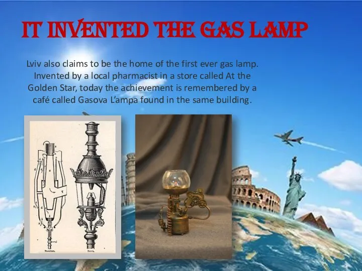 It invented the gas lamp Lviv also claims to be the home