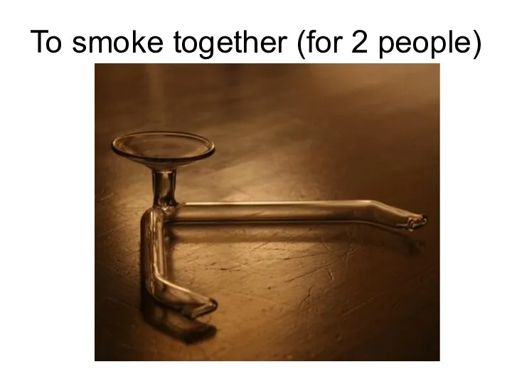 To smoke together (for 2 people)