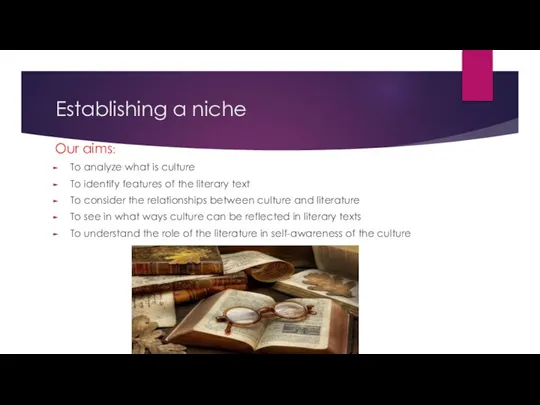 Establishing a niche Our aims: To analyze what is culture To identify