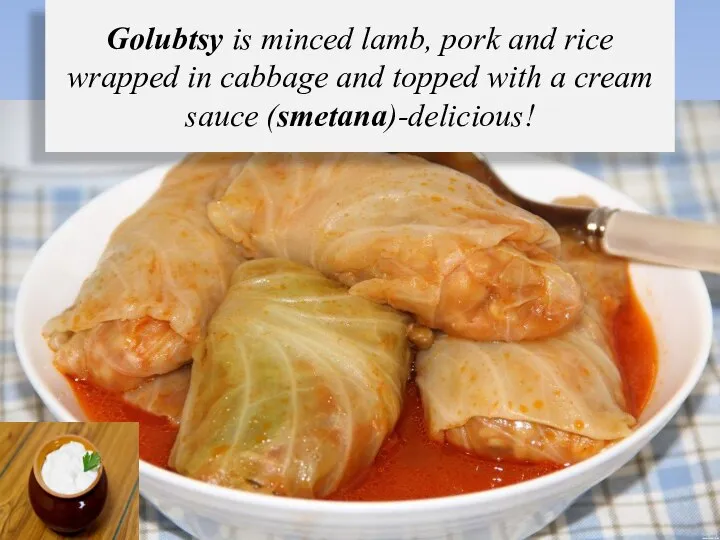 Golubtsy is minced lamb, pork and rice wrapped in cabbage and topped