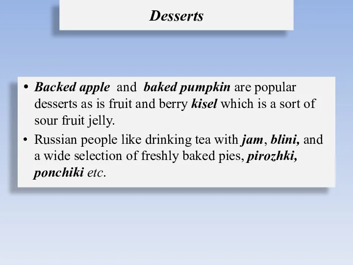 Desserts Backed apple and baked pumpkin are popular desserts as is fruit