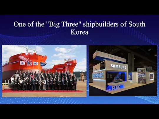 One of the "Big Three" shipbuilders of South Korea