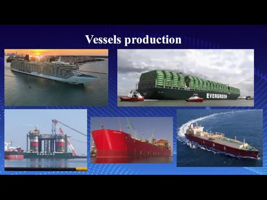 Vessels production