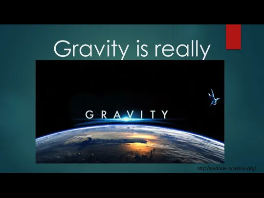 Gravity is really important! http://serious-science.org/