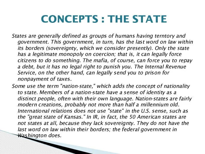 States are generally defined as groups of humans having terntory and government.
