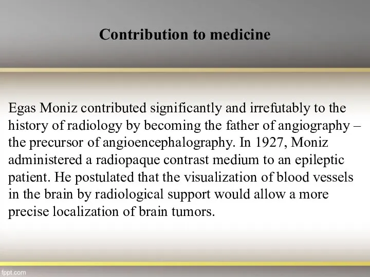 Egas Moniz contributed significantly and irrefutably to the history of radiology by