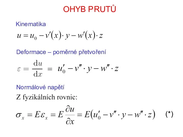 OHYB PRUTŮ Kinematika Deformace – poměrné přetvoření Normálové napětí (*)
