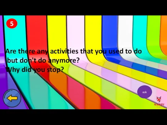 5 Are there any activities that you used to do but don't