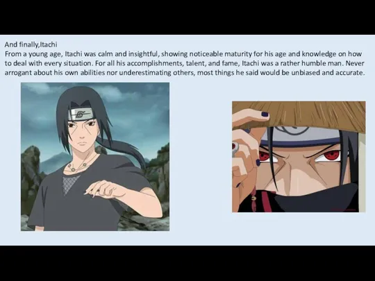 And finally,Itachi From a young age, Itachi was calm and insightful, showing