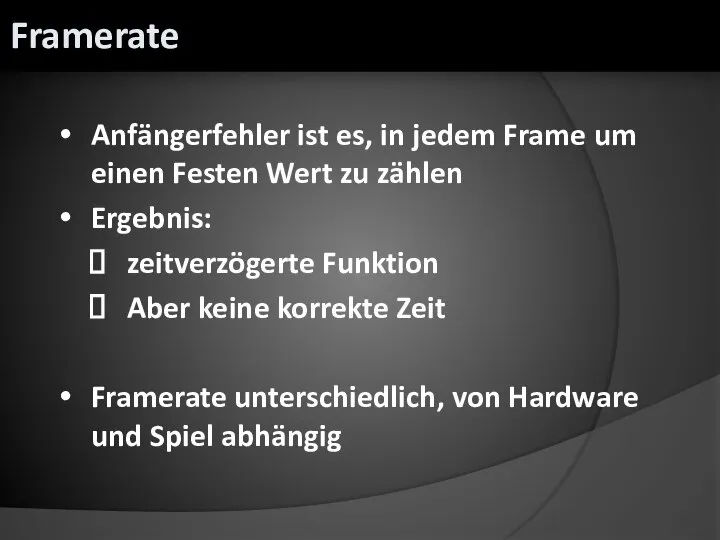 Anfängerfehler ist es, in jedem Frame um einen Festen Wert zu zählen