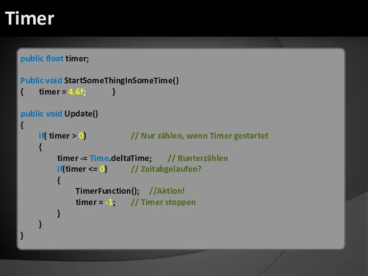 public float timer; Public void StartSomeThingInSomeTime() { timer = 4.6f; } public