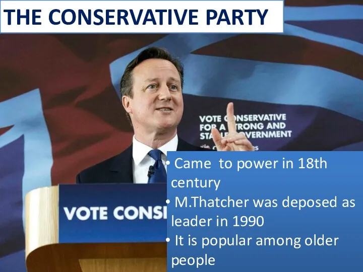 THE CONSERVATIVE PARTY Came to power in 18th century M.Thatcher was deposed