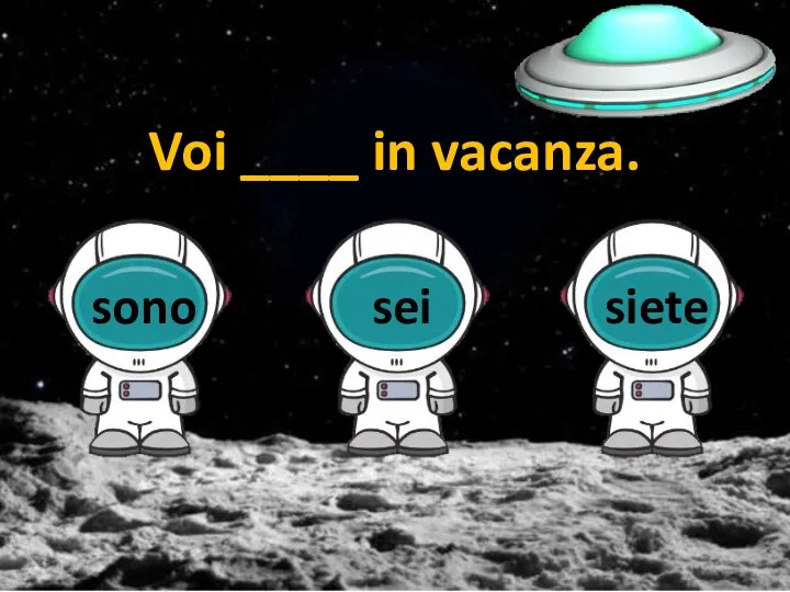 Voi ____ in vacanza.