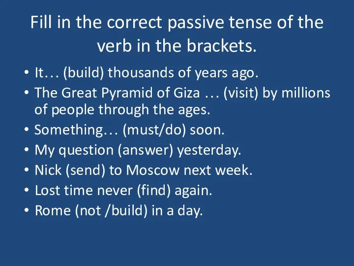 Fill in the correct passive tense of the verb in the brackets.