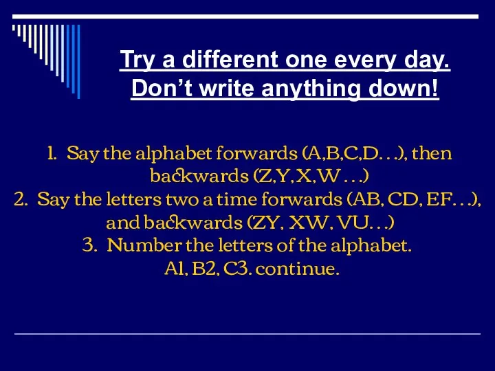 Try a different one every day. Don’t write anything down! Say the