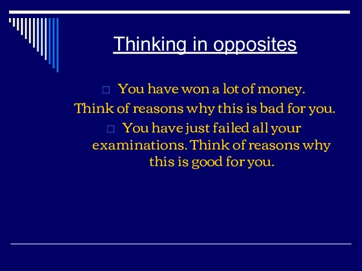 Thinking in opposites You have won a lot of money. Think of