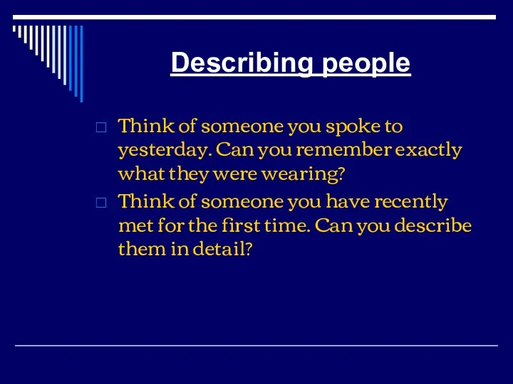 Describing people Think of someone you spoke to yesterday. Can you remember