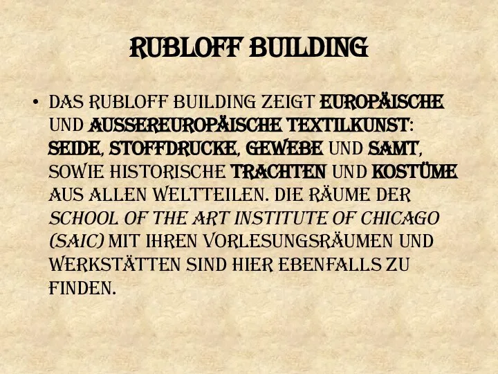 Rubloff Building Das Rubloff Building zeigt europäische und außereuropäische Textilkunst: Seide, Stoffdrucke,