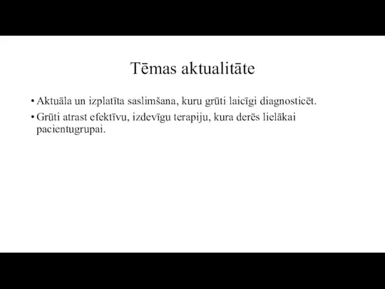 Tēmas aktualitāte Aktuāla un izplatīta saslimšana, kuru grūti laicīgi diagnosticēt. Grūti atrast