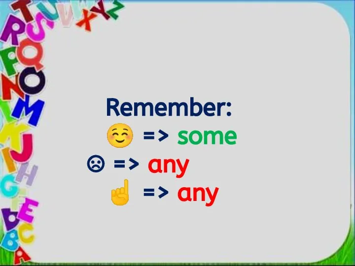Remember: ☺ => some => any ☝ => any