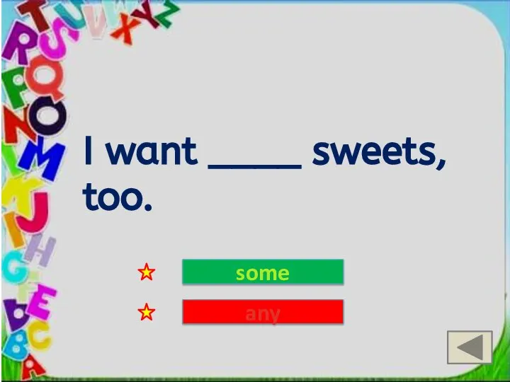 I want ____ sweets, too. some any