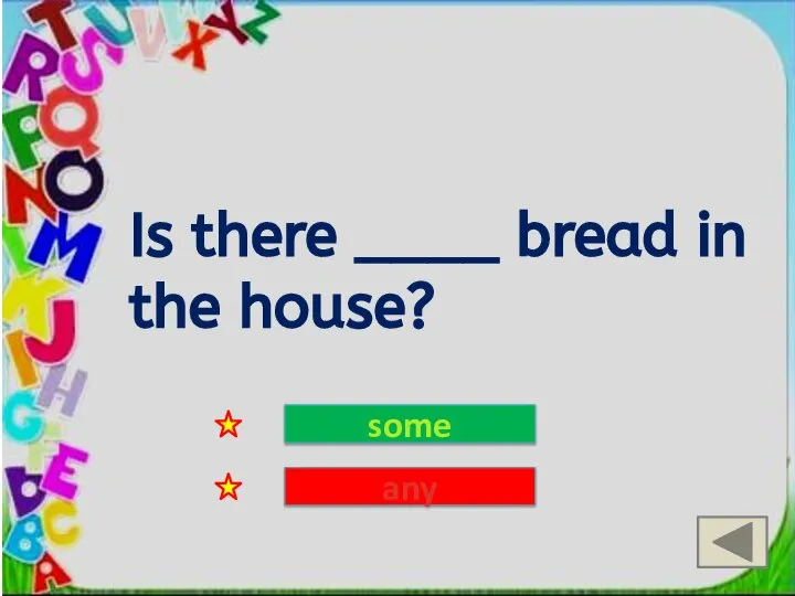 Is there ____ bread in the house? some any