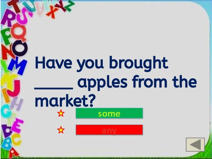 Have you brought ____ apples from the market? some any