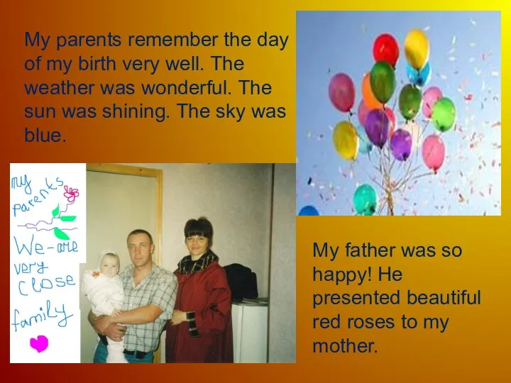 My parents remember the day of my birth very well. The weather