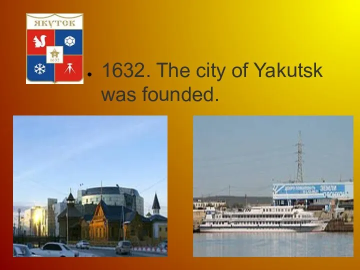 1632. The city of Yakutsk was founded.
