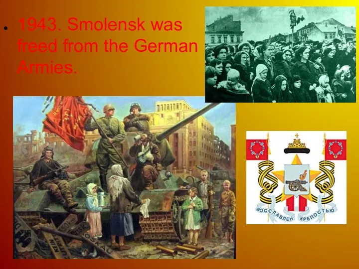 1943. Smolensk was freed from the German Armies.