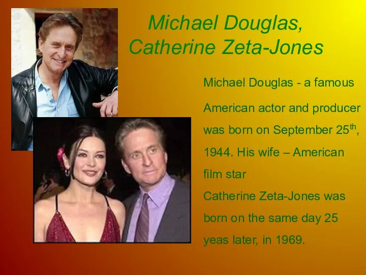 Michael Douglas, Catherine Zeta-Jones Michael Douglas - a famous American actor and