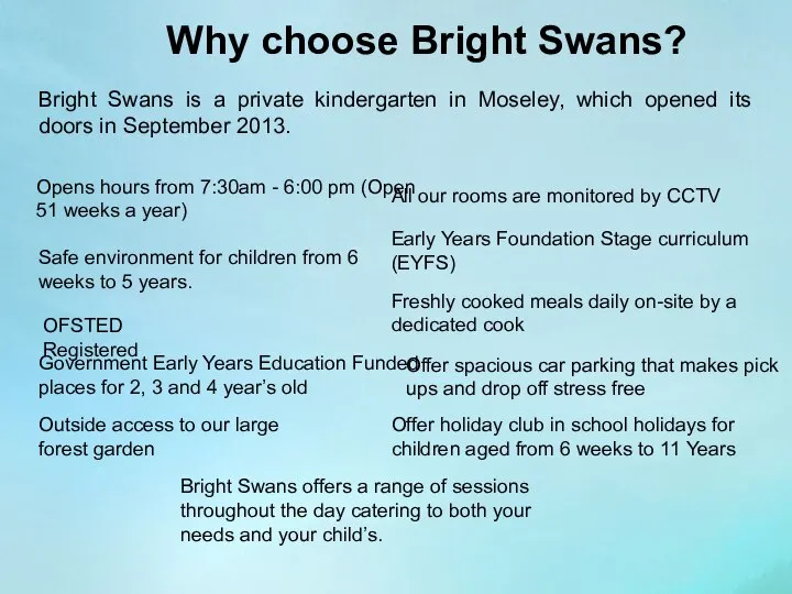 Why choose Bright Swans? Opens hours from 7:30am - 6:00 pm (Open
